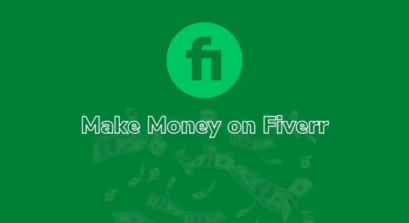 How To Make Money as a Fiverr Freelancer
